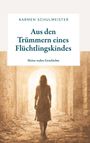 Text: Karmen Schulmeister, "Aus den Trümmern eines Flüchtlingskindes", "Meine wahre Geschichte". Silhouette einer Frau in Ruinen.