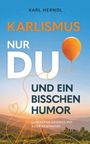 Text: "KARL HERNDL KARLISMUS NUR DU UND EIN BISSCHEN HUMOR LEBENSPHILOSOPHIE MIT AUGENZWINKERN." Orangener Ballon und Landschaft.