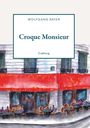 Text: "Wolfgang Bayer – Croque Monsieur – Erzählung". Illustration eines Cafés mit roten Markisen, runden Tischen und Menschen.