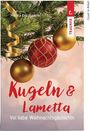 Titel: "Kugeln & Lametta" und "Voi liabe Weihnachtsgschichtn". Festliche Kugeln und Tannenzweige im Hintergrund.