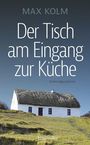 Max Kolm: Der Tisch am Eingang der Küche, Buch
