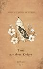"SONYA MAXIMA MOREENA. Tanz aus dem Kokon. ROMAN Teil 1." Illustration eines Schmetterlings im Kokon mit Blumen.