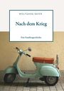 Text: "WOLFGANG BAYER", "Nach dem Krieg", "Eine Familiengeschichte". Illustration eines hellblauen Rollers an einer Wand.