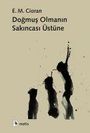 Emil Michel Cioran: Dogmus Olmanin Sakincasi Üstüne, Buch
