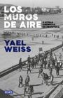 Yael Weiss: Los Muros de Aire. Y Otras Crónicas de Frontera / Walls of Air. and Other Fronti Er Chronicles, Buch