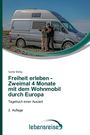 Gunter Behlig: Freiheit erleben - Zweimal 4 Monate mit dem Wohnmobil durch Europa, Buch