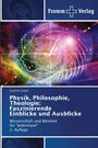 Gunther Geipel: Physik, Philosophie, Theologie: Faszinierende Einblicke und Ausblicke, Buch