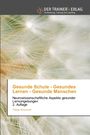 Gesunde Schule, gesundes Lernen, gesunde Menschen. Neuro­wissenschaftliche Aspekte gesunder Lern­umgebungen. 2. Auflage.
