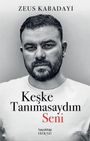 Zeus Kabadayi: Keske Tanimasaydim Seni, Buch