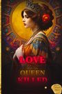 "LOVE THAT THE QUEEN KILLED" in großen, auffälligen Buchstaben. Eine Königin mit Krone und roter Blume im Haar.