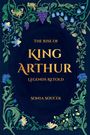 "THE RISE OF KING ARTHUR: LEGENDS RETOLD, SONIA SOUCEK" steht in goldener Schrift. Ein florales Design umrahmt den Text.