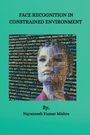 Nayaneesh Kumar Mishra: Face Recognition in Constrained Environment, Buch