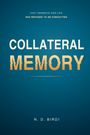Text oben: "THEY REWROTE HER LIFE. SHE REFUSED TO BE FORGOTTEN." Mittig: "COLLATERAL MEMORY". Unten: "N. D. BIRDI".