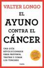 Valter Longo: El Ayuno Contra El Cáncer. Una Guía Revolucionaria Para Prevenir, Tratar Y Curar Los Tumores / Fasting Against Cancer, Buch