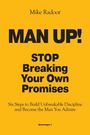 "Man Up! STOP Breaking Your Own Promises. Six Steps to Build Unbreakable Discipline." Gelber Hintergrund.