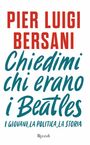 Pier Luigi Bersani: Chiedimi chi erano i Beatles. I giovani, la politica, la storia, Buch