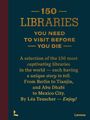 "150 LIBRARIES YOU NEED TO VISIT BEFORE YOU DIE" - Buchcover. Sammlung faszinierender Bibliotheken weltweit.