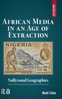 Noah Tsika: African Media in an Age of Extraction, Buch