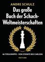 Andre Schulz: Das Grosse Buch der Schach-Weltmeisterschaften, Buch