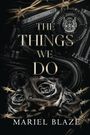 Text: "THE THINGS WE DO" und "MARIEL BLAZE". Schwarze Rosen, Stacheldraht und ein Motorrad-Motordetail im Hintergrund.