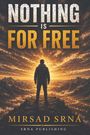 Text: "NOTHING IS FOR FREE", "MIRSAD SRNA", "SRNA PUBLISHING". Silhouette einer Person vor einem leuchtenden Himmel.