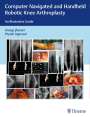 Anoop Jhurani: Computer Navigated and Handheld Robotic Knee Arthroplasty: An Illustrative Guide, Buch