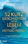 Melanie Binder: 52 Kurzgeschichten für ein Leben voller Möglichkeiten: Mit Impulsen und Reflexionsfragen, die dein Denken verändern, Buch