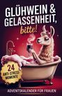 Nora Hellberg: Glühwein & Gelassenheit, bitte! 24 humorvolle Anti-Stress-Momente, Buch