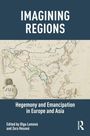 IMAGINING REGIONS. Hegemony and Emancipation in Europe and Asia. Alte Karte von Europa und Asien im Hintergrund.