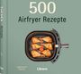 Valentina Harris: 500 Airfryer Rezepte, Buch