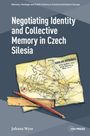 Johana Wyss: Negotiating Identity and Collective Memory in Czech Silesia, Buch