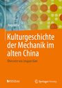 Titel: Kulturgeschichte der Mechanik im alten China. Autoren: Jingyan Lu, Übersetzer: Lingyan Qian. Bunte geometrische Muster.