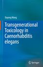 Dayong Wang: Transgenerational Toxicology in Caenorhabditis elegans, Buch