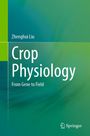 Text: "Zhenghui Liu, Crop Physiology: From Gene to Field". Grün-blaues Design; Springer-Logo mit stilisiertem Pferd.