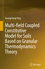 Buchtitel: "Multi-field Coupled Constitutive Model for Soils Based on Granular Thermodynamics Theory" von Guangchang Yang.
