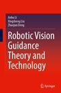 Anhu Li: Robotic Vision Guidance Theory and Technology, Buch