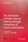 Buchtitel: "The Innovation of Hubei Cultural Industry through Integration of Science and Culture" von Yonglin Huang.