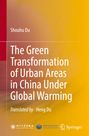 Shouhu Du: The Green Transformation of Urban Areas in China Under Global Warming, Buch