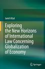 Der Titel lautet: "Exploring the New Horizons of International Law Concerning Globalization of Economy". Autorangabe: Jamil Afzal. Unten rechts befindet sich das Springer-Logo. Der Hintergrund ist in Grün- und Blautönen gehalten.