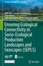Ensuring Ecological Connectivity in Socio-Ecological Production Landscapes and Seascapes (SEPLS), Buch
