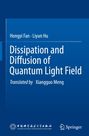 „Dissipation and Diffusion of Quantum Light Field“ von Hongyi Fan, Liyun Hu; übersetzt von Xiangguo Meng. Springer-Logo.