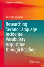 Barry Lee Reynolds: Researching Second Language Incidental Vocabulary Acquisition through Reading, Buch