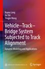 Buchtitel: "Vehicle–Track–Bridge System Subjected to Track Alignment". Autoren: Xuyou Long et al. Farbenfroher Hintergrund.