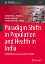 Paradigm Shifts in Population and Health in India, Sanghmitra S. Acharya, Sampurna Kundu, Sampurna Singh. Oben dichte Stadtansicht.