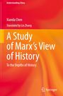 "Understanding China. Xianda Chen, Translated by Lin Zhang. A Study of Marx’s View of History. To the Depths of History."