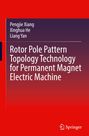 Pengjie Xiang: Rotor Pole Pattern Topology Technology for Permanent Magnet Electric Machine, Buch