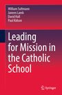 Titel: Leading for Mission in the Catholic School. Autoren: William Sultmann, Janeen Lamb, David Hall, Paul Kidson. Logo: Springer.