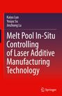 Kaiyu Luo: Melt Pool In-Situ Controlling of Laser Additive Manufacturing Technology, Buch