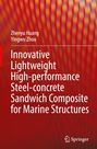 Zhenyu Huang: Innovative Lightweight High-performance Steel-concrete Sandwich Composite for Marine Structures, Buch