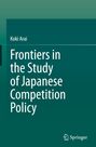 Koki Arai: Frontiers in the Study of Japanese Competition Policy, Buch